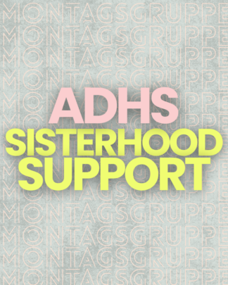 ADHS Sisterhood Support (Montagsgruppe)