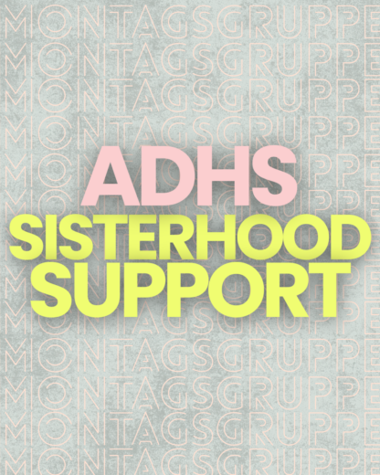 ADHS Sisterhood Support (Montagsgruppe)